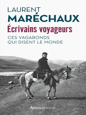 cover image of Écrivains voyageurs. Ces vagabonds qui disent le monde